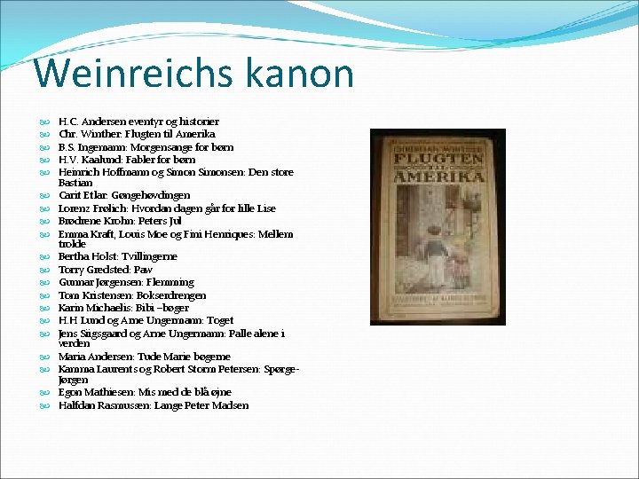 Weinreichs kanon H. C. Andersen eventyr og historier Chr. Winther: Flugten til Amerika B.