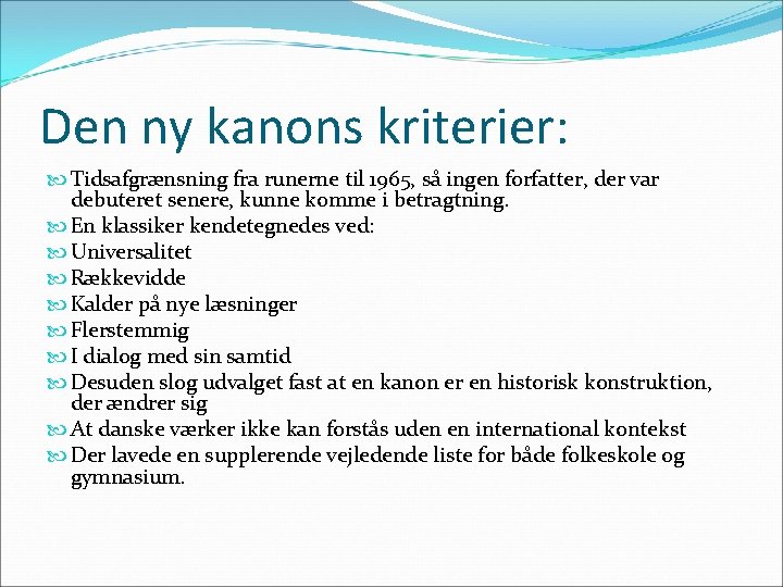 Den ny kanons kriterier: Tidsafgrænsning fra runerne til 1965, så ingen forfatter, der var