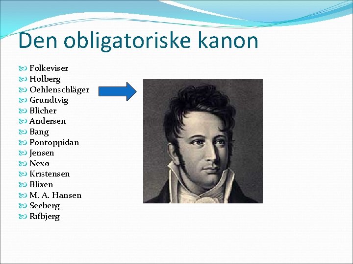 Den obligatoriske kanon Folkeviser Holberg Oehlenschläger Grundtvig Blicher Andersen Bang Pontoppidan Jensen Nexø Kristensen