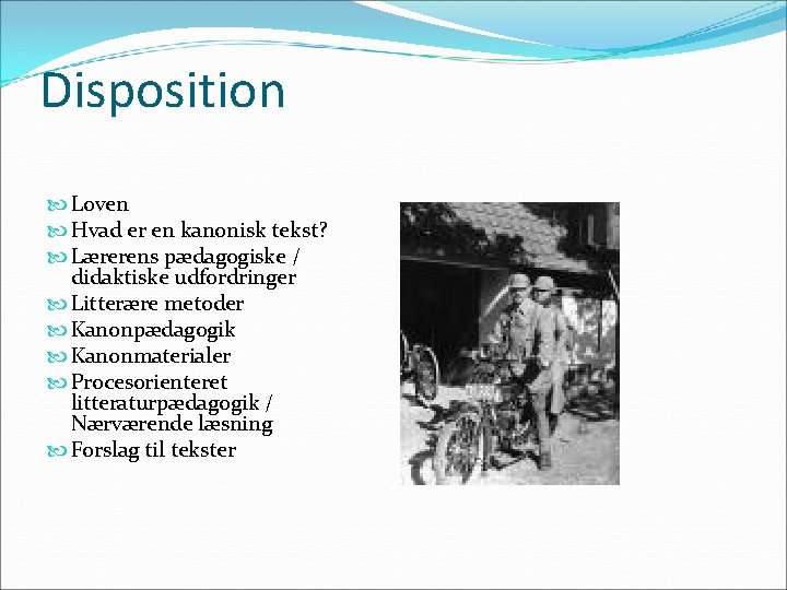 Disposition Loven Hvad er en kanonisk tekst? Lærerens pædagogiske / didaktiske udfordringer Litterære metoder
