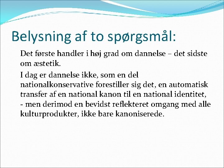 Belysning af to spørgsmål: Det første handler i høj grad om dannelse – det