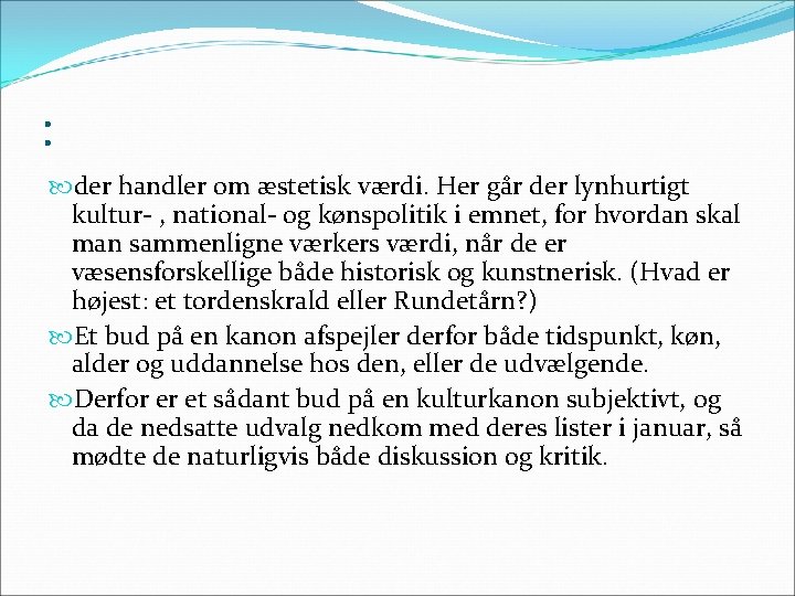 : der handler om æstetisk værdi. Her går der lynhurtigt kultur- , national- og