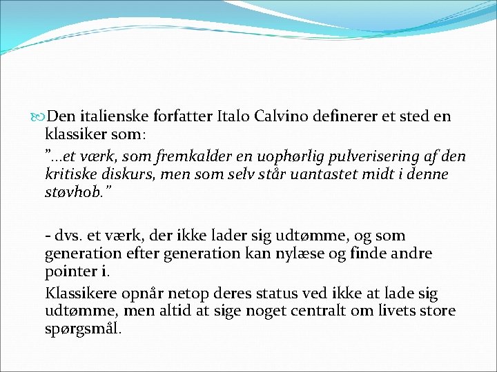  Den italienske forfatter Italo Calvino definerer et sted en klassiker som: ”…et værk,