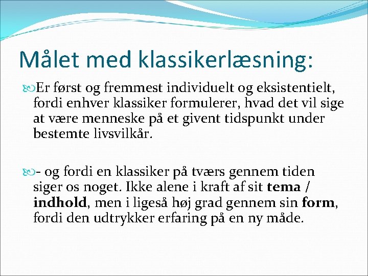 Målet med klassikerlæsning: Er først og fremmest individuelt og eksistentielt, fordi enhver klassiker formulerer,