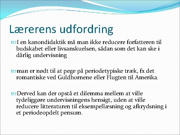 Lærerens udfordring I en kanondidaktik må man ikke reducere forfatteren til budskabet eller livsanskuelsen,