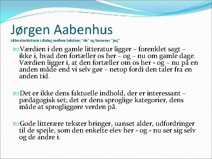 Jørgen Aabenhus Litteraturhistorie i dialog mellem tekstens ”du” og læserens ”jeg” Værdien i den