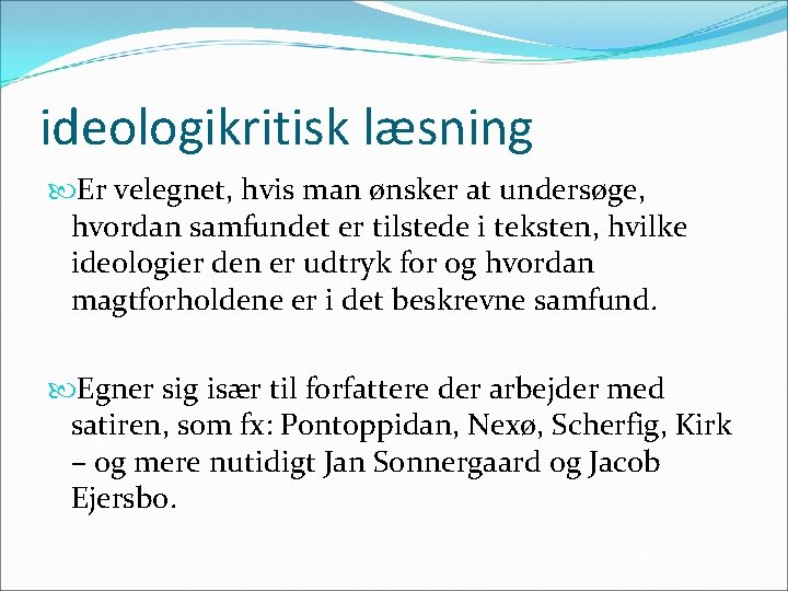 ideologikritisk læsning Er velegnet, hvis man ønsker at undersøge, hvordan samfundet er tilstede i