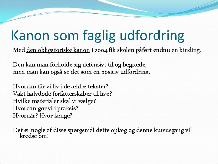 Kanon som faglig udfordring Med den obligatoriske kanon i 2004 fik skolen påført endnu