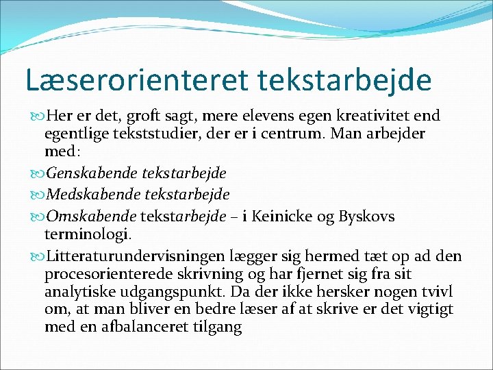 Læserorienteret tekstarbejde Her er det, groft sagt, mere elevens egen kreativitet end egentlige tekststudier,