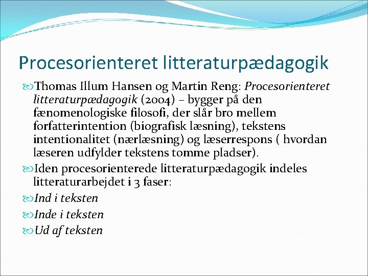 Procesorienteret litteraturpædagogik Thomas Illum Hansen og Martin Reng: Procesorienteret litteraturpædagogik (2004) – bygger på