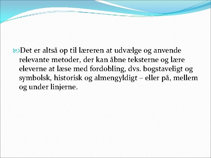  Det er altså op til læreren at udvælge og anvende relevante metoder, der