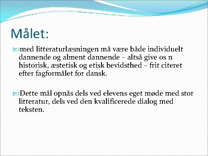Målet: med litteraturlæsningen må være både individuelt dannende og alment dannende – altså give