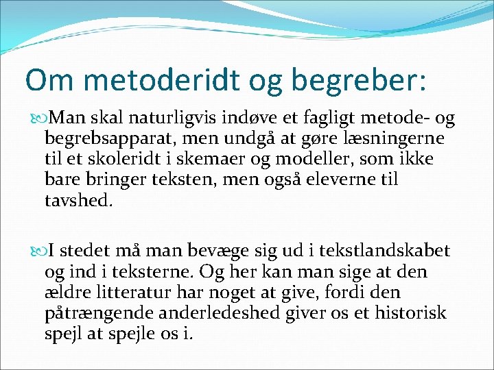 Om metoderidt og begreber: Man skal naturligvis indøve et fagligt metode- og begrebsapparat, men