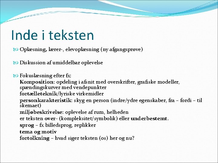 Inde i teksten Oplæsning, lærer-, elevoplæsning (ny afgangsprøve) Diskussion af umiddelbar oplevelse Fokuslæsning efter