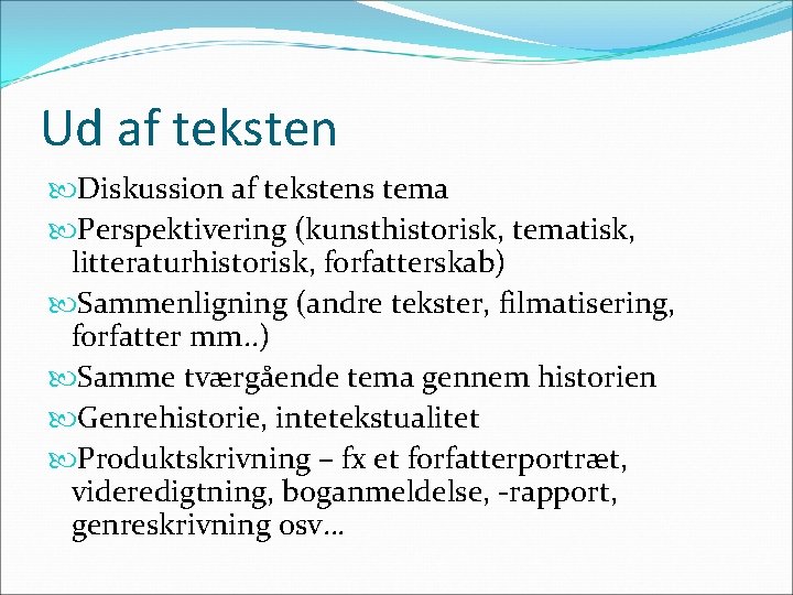 Ud af teksten Diskussion af tekstens tema Perspektivering (kunsthistorisk, tematisk, litteraturhistorisk, forfatterskab) Sammenligning (andre