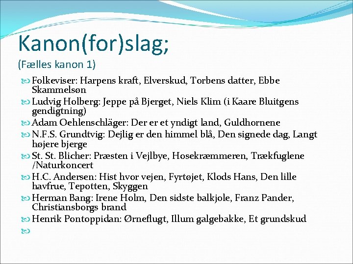 Kanon(for)slag; (Fælles kanon 1) Folkeviser: Harpens kraft, Elverskud, Torbens datter, Ebbe Skammelsøn Ludvig Holberg:
