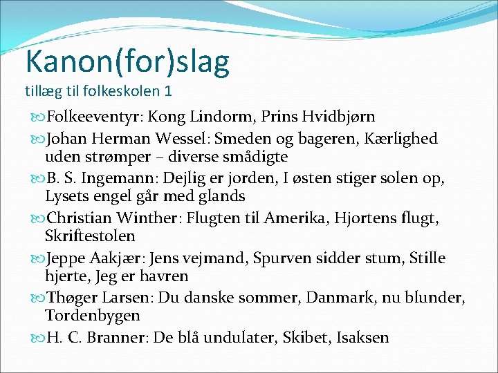 Kanon(for)slag tillæg til folkeskolen 1 Folkeeventyr: Kong Lindorm, Prins Hvidbjørn Johan Herman Wessel: Smeden