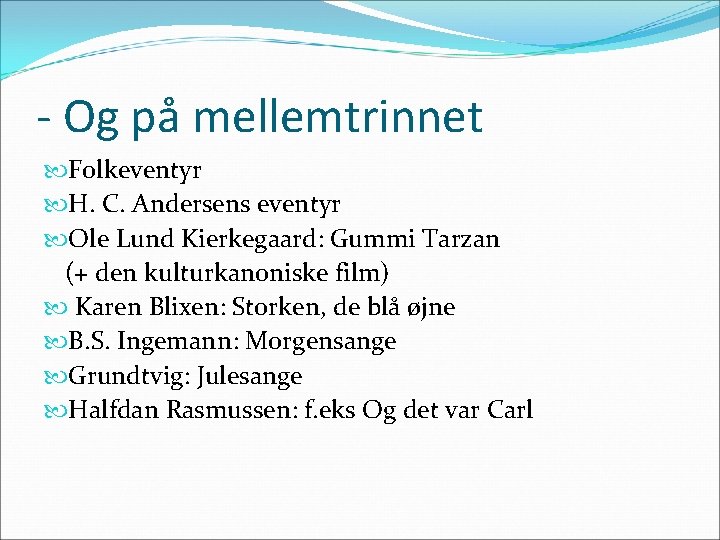 - Og på mellemtrinnet Folkeventyr H. C. Andersens eventyr Ole Lund Kierkegaard: Gummi Tarzan