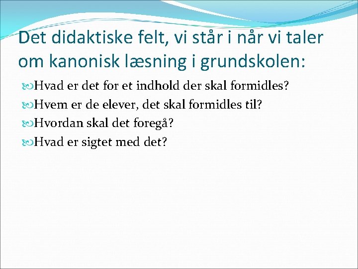 Det didaktiske felt, vi står i når vi taler om kanonisk læsning i grundskolen: