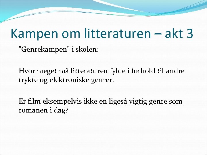 Kampen om litteraturen – akt 3 ”Genrekampen” i skolen: Hvor meget må litteraturen fylde