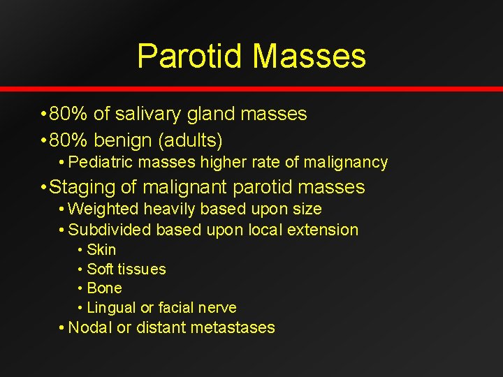 Parotid Masses • 80% of salivary gland masses • 80% benign (adults) • Pediatric