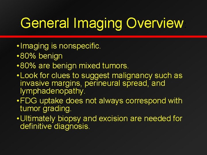 General Imaging Overview: • Imaging is nonspecific. • 80% benign • 80% are benign