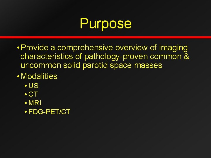 Purpose • Provide a comprehensive overview of imaging characteristics of pathology-proven common & uncommon