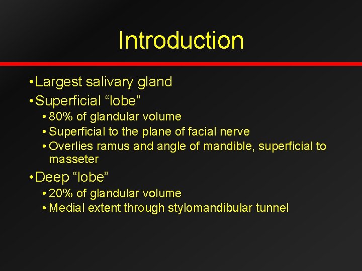 Introduction • Largest salivary gland • Superficial “lobe” • 80% of glandular volume •