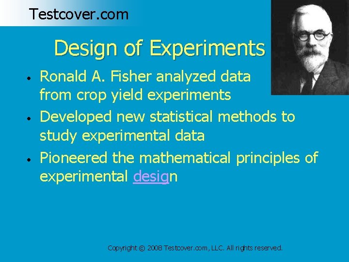 Testcover. com Design of Experiments • • • Ronald A. Fisher analyzed data from