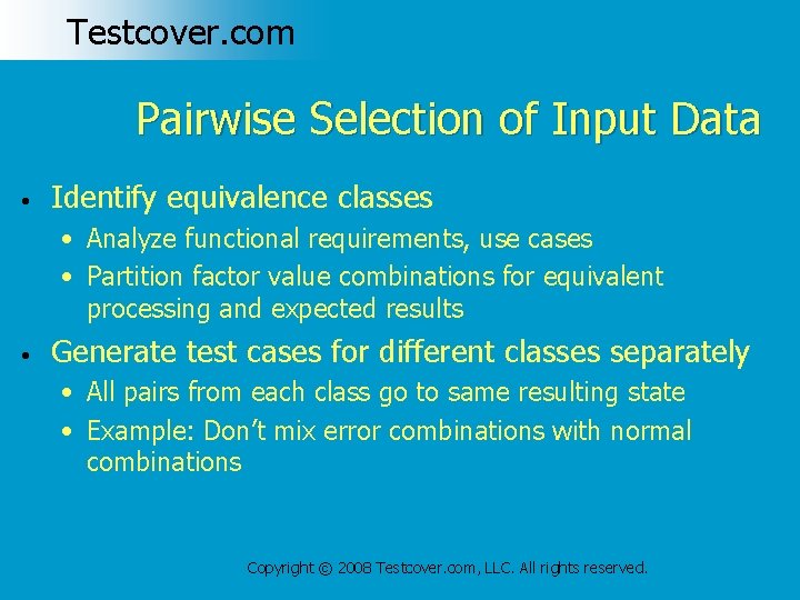Testcover. com Pairwise Selection of Input Data • Identify equivalence classes • Analyze functional
