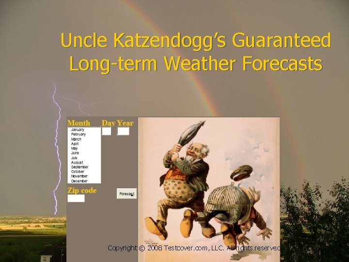 Testcover. com Uncle Katzendogg’s Guaranteed Long-term Weather Forecasts Copyright © 2008 Testcover. com, LLC.