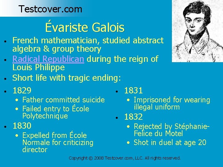 Testcover. com Évariste Galois • • French mathematician, studied abstract algebra & group theory