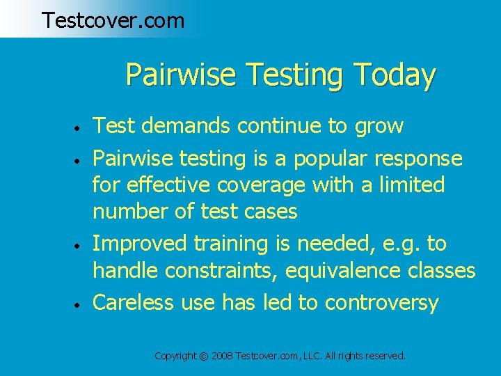 Testcover. com Pairwise Testing Today • • Test demands continue to grow Pairwise testing