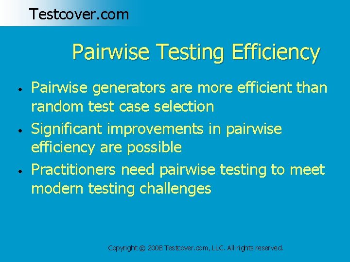 Testcover. com Pairwise Testing Efficiency • • • Pairwise generators are more efficient than