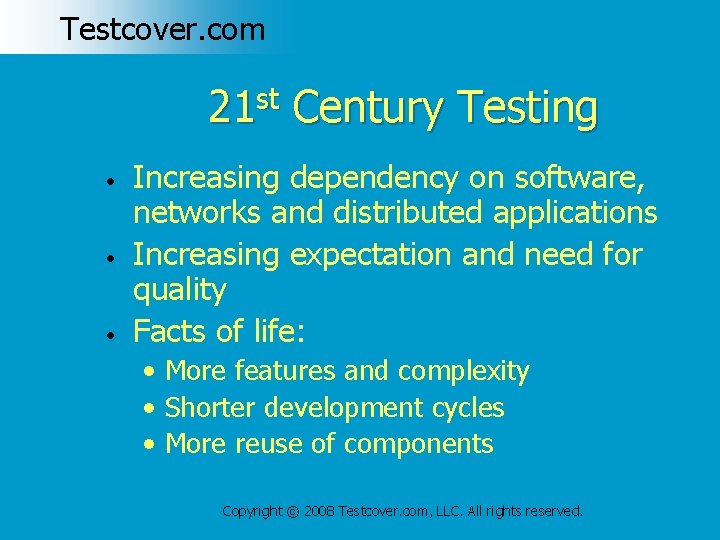 Testcover. com 21 st Century Testing • • • Increasing dependency on software, networks