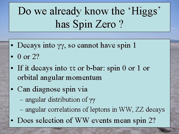 Do we already know the ‘Higgs’ has Spin Zero ? • Decays into γγ,