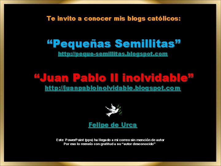 Te invito a conocer mis blogs católicos: “Pequeñas Semillitas” http: //peque-semillitas. blogspot. com “Juan