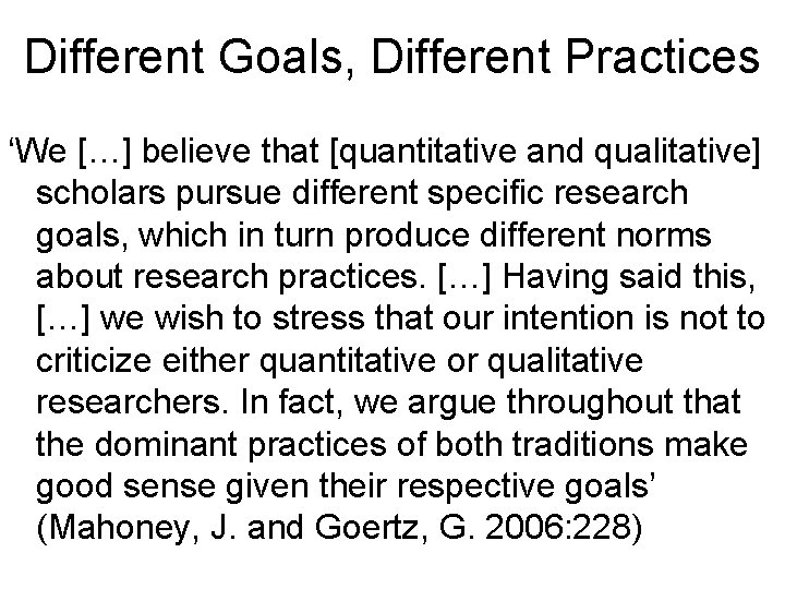 Different Goals, Different Practices ‘We […] believe that [quantitative and qualitative] scholars pursue different