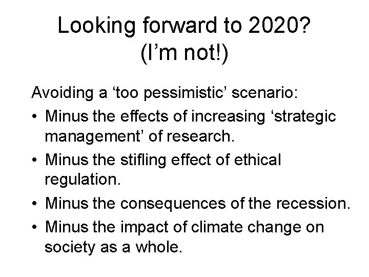Looking forward to 2020? (I’m not!) Avoiding a ‘too pessimistic’ scenario: • Minus the