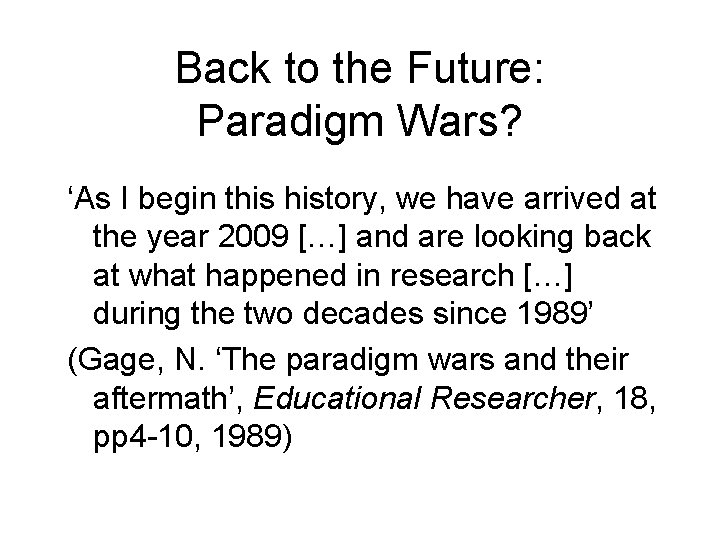 Back to the Future: Paradigm Wars? ‘As I begin this history, we have arrived