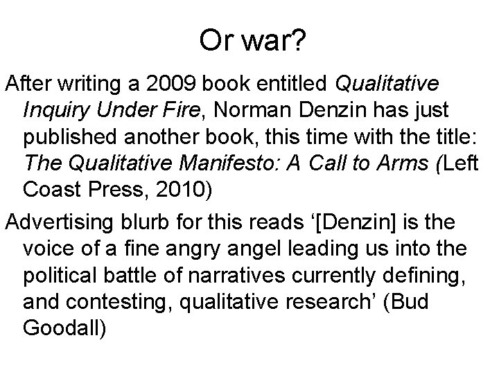 Or war? After writing a 2009 book entitled Qualitative Inquiry Under Fire, Norman Denzin