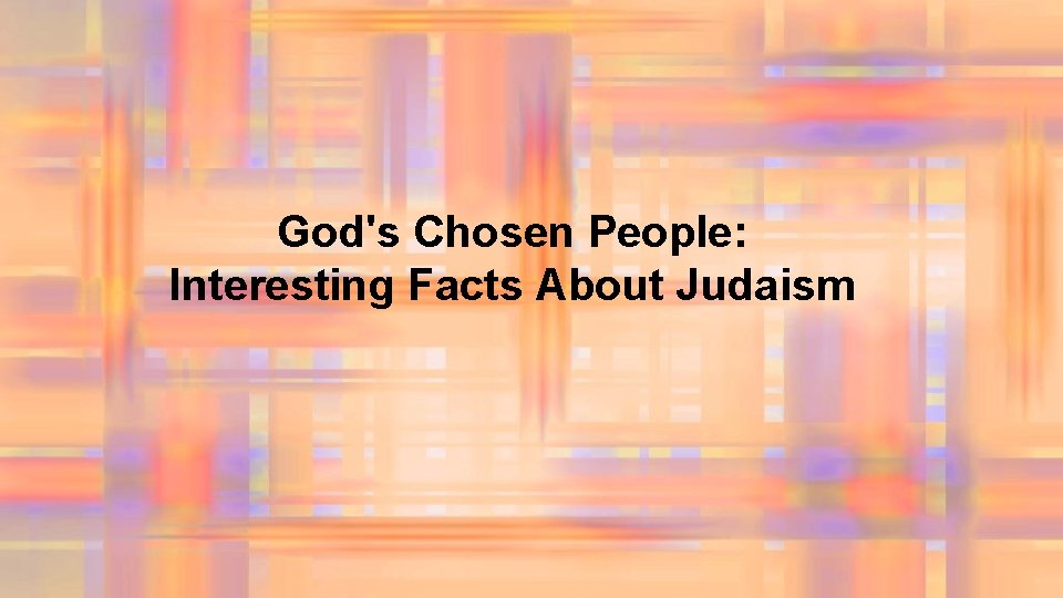God's Chosen People: Interesting Facts About Judaism 