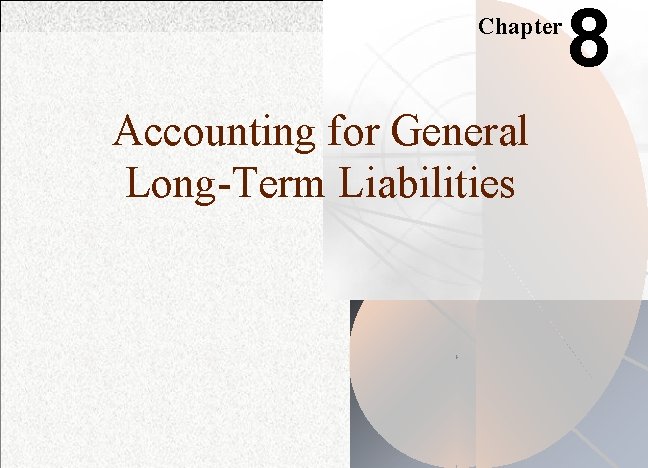 Chapter Accounting for General Long-Term Liabilities 8 