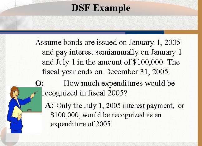 DSF Example Assume bonds are issued on January 1, 2005 and pay interest semiannually