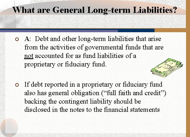 What are General Long-term Liabilities? ¡ A: Debt and other long-term liabilities that arise