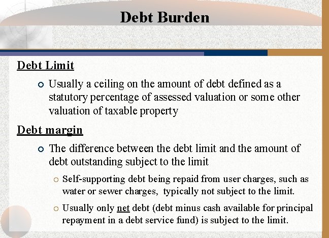 Debt Burden Debt Limit ¡ Usually a ceiling on the amount of debt defined