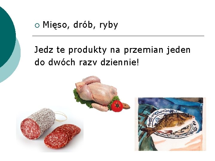  Mięso, drób, ryby Jedz te produkty na przemian jeden do dwóch razy dziennie!