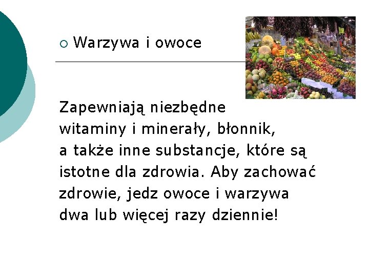  Warzywa i owoce Zapewniają niezbędne witaminy i minerały, błonnik, a także inne substancje,