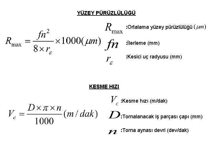 YÜZEY PÜRÜZLÜLÜĞÜ : Ortalama yüzey pürüzlülüğü : İlerleme (mm) : Kesici uç radyusu (mm)