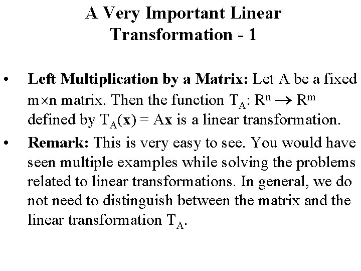 A Very Important Linear Transformation - 1 • • Left Multiplication by a Matrix: